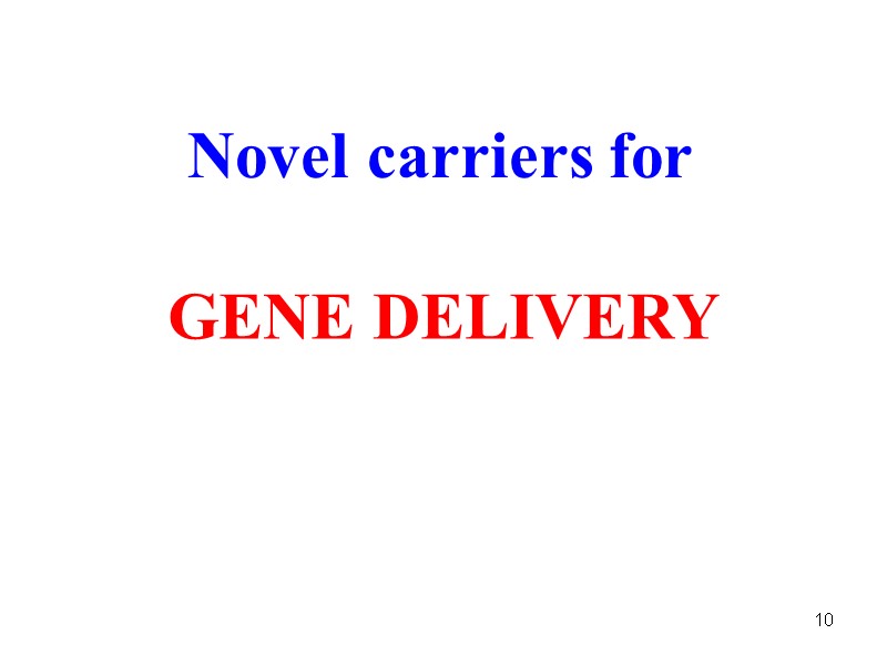10 Novel carriers for GENE DELIVERY